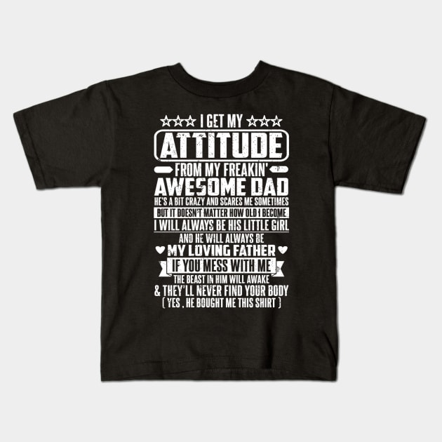 I GET MY ATTITUDE FROM MY FREAKIN' AWESOME DAD Kids T-Shirt by SilverTee